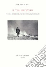 Il tempo diviso. Poesia e guerra in Sereni, Fortini, Caproni, Luzi libro