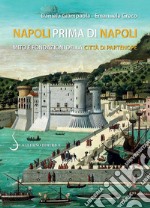 Napoli prima di Napoli. Mito e fondazioni della città di Partenope libro