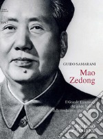 Mao Zedong. Il Grande Timoniere che guidò la Cina dalla rivoluzione al socialismo libro