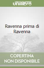 Ravenna prima di Ravenna libro