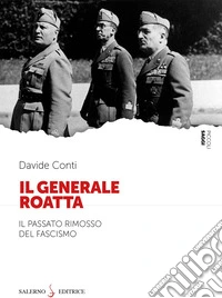 Il Generale Roatta. Il passato rimosso del fascismo libro