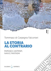 La storia al contrario. Papesse e antipapi, nani e fantasmi