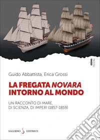 La fregata Novara intorno al mondo. Un racconto di mare, di scienza, di imperi (1857-1859) libro