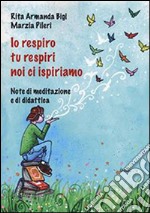 Io respiro, tu respiri, noi ci ispiriamo. Note di meditazione e di didattica libro