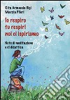 Io respiro, tu respiri, noi ci ispiriamo. Note di meditazione e di didattica libro