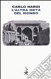 L'altra metà del mondo libro di Nardi Carlo