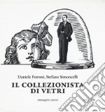 Il collezionista di vetri. Ediz. illustrata libro