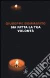 Sia fatta la tua volontà libro di Bommarito Giuseppe