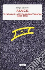 A.I.A.C.E. Trent'anni di attività cinematografica (1962-1992) libro