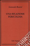 Una relazione pericolosa libro di Bonetti Leonardo