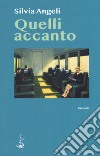 Quelli accanto libro di Angeli Silvia