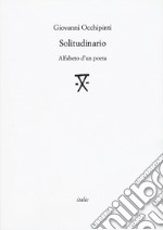 Solitudinario. Alfabeto d'un poeta libro