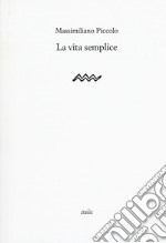 La vita semplice libro