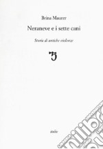 Neraneve e i sette cani. Storie di antiche violenze libro