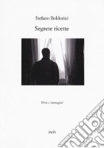 Segrete ricette. Versi e immagini libro