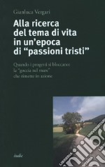 Alla ricerca del tema di vita in un'epoca di «passioni tristi». Quando i progetti si bloccano: la «goccia nel mare» che rimette in azione libro