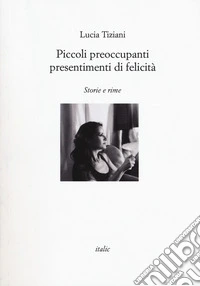 Piccoli preoccupanti presentimenti di felicità libro