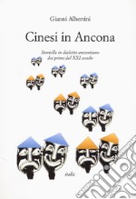 Cinesi in Ancona. Storiella in dialetto anconetano dei primi del XXI secolo libro