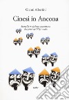 Cinesi in Ancona. Storiella in dialetto anconetano dei primi del XXI secolo libro di Albertini Gianni