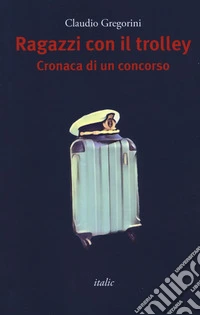 Ragazzi con il trolley. Cronaca di un concorso
