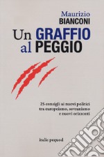 Un graffio al peggio. 25 consigli ai nuovi politici tra europeismo, sovranismo e nuovi orizzonti