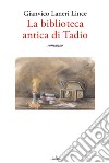 La biblioteca antica di Tadio libro