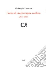 Poesie di un girovagare confuso 2011-2019