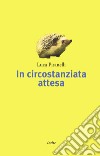 In circostanziata attesa libro di Pisanelli Luca