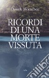 Ricordi di una morte vissuta libro di Monachesi Daniele