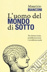 L'uomo del mondo di sotto. Tra democrazia, postdemocrazia e neodemocrazia