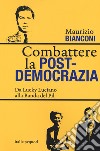 Combattere la postdemocrazia. Da Lucky Luciano alla banda del Pil libro di Bianconi Maurizio