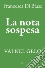 La nota sospesa. Vai nel gelo libro