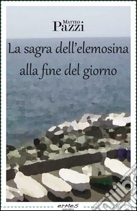 La sagra dell'elemosina alla fine del giorno libro