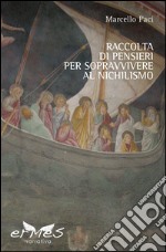 Raccolta di pensieri per sopravvivere al nichilismo libro