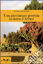 Una giovinezza perduta in terra d'Africa libro