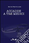 Accadde a tre medici libro