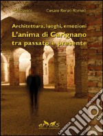 Architettura, luoghi, emozioni. L'anima di Carignano tra passato e presente. Ediz. illustrata