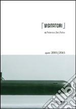 [Visitatori]. Opere 2005-2015. Ediz. illustrata libro