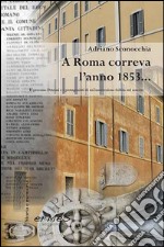 A Roma correva l'anno 1853... Il processo Petroni e i protagonisti di un'insurrezione fallita sul nascere libro