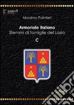 Armoriale italiano. Stemmi di famiglie del Lazio. C libro