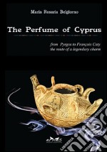 The perfume of Cyprus. From Pyrgos to Francois Coty the route of a millenary charm