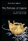 The perfume of Cyprus. From Pyrgos to Francois Coty the route of a millenary charm libro