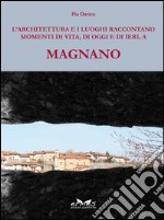 L'architettura e i luoghi raccontano, momenti di vita, di oggi e di ieri, a Magnano