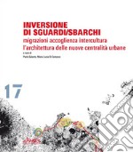 Inversione di sguardi/sbarchi. Migrazioni, accoglienza, intercultura. L'architettura delle nuove centralità urbane. Ediz. italiana e inglese libro