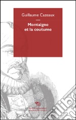 Montaigne et la coutume libro