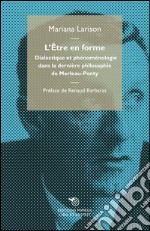 L'être en forme. Dialectique et phénoménologie dans la dernière philosophie de Merleau-Ponty libro