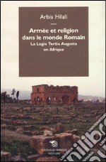 Armée et religion dans le monde romain. La Legio Tertia Augusta en Afrique libro