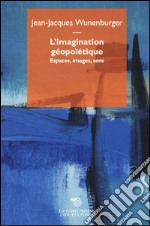 L'imagination géopoïétique. Espaces, images, sens libro