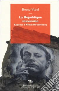 La republique insoumise. Réponse à Michel Houellebecq libro