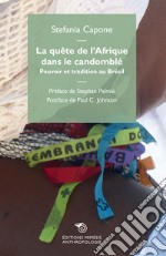 La quête de l'Afrique dans le candomblé. Pouvoir et tradition au Brésil